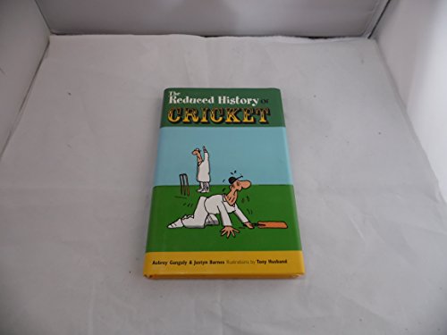 Imagen de archivo de The Reduced History Of Cricket. The Story Of The Noble Game Of Bat And Ball Squeezed Into 100 Runs a la venta por AwesomeBooks