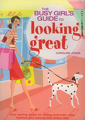 Stock image for THE BUSY GIRL'S GUIDE TO LOOKING GREAT for sale by WorldofBooks
