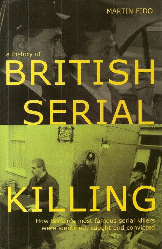 Beispielbild fr A HISTORY OF BRITISH SERIAL KILLING: HOW BRITAIN'S MOST FAMOUS SERIAL KILLERS WERE IDENTIFIED, CAUGHT AND CONVICTED. zum Verkauf von WorldofBooks