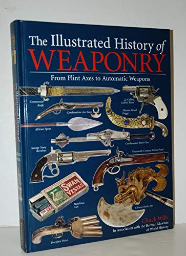 Stock image for The Illustrated History of WEAPONRY: From Flint Axes to Automatic Weapons for sale by AwesomeBooks