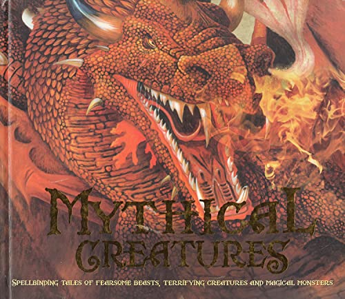 9781862006553: Mythical Creatures : Spellbinding Tales Of Fearsome Beasts , Terrifying Creatures And Magical Monsters :