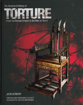 Imagen de archivo de The Illustrated History Of Torture: From The Roman Empire To The War On Terror a la venta por WorldofBooks