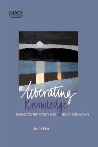 Stock image for Liberating Knowledge : Research, Feminism and Adult Education for sale by WorldofBooks