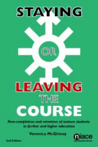 Stock image for Staying or Leaving the Course: Non-completion and Retention of Mature Students in Further and Higher Education for sale by WorldofBooks