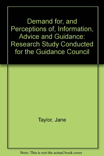 Demand For, and Perceptions Of, Information, Advice and Guidance (9781862012455) by Jayne Taylor