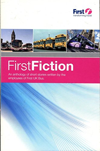 Imagen de archivo de First Fiction - An anthrology of short stories written by employees of First UK Bus - paperback a la venta por AwesomeBooks