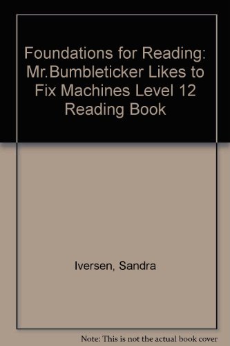 Foundations for Reading: Mr.Bumbleticker Likes to Fix Machines Level 12 Reading Boo (Foundations) (9781862021587) by Sandra Iversen