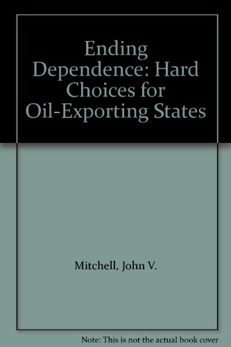 Ending Dependence: Hard Choices for Oil-Exporting States (9781862032057) by Mitchell, John V.; Stevens, Paul