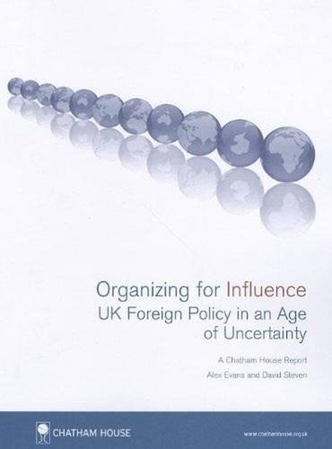 Organizing for Influence: UK Foreign Policy in an Age of Uncertainty (9781862032347) by Evans, Alex; Steven, David