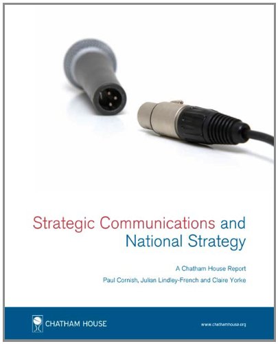 Strategic Communications and National Strategy: A Chatham House Report September 2011 (9781862032552) by Cornish, Paul; Lindley-french, Julian; Yorke, Claire