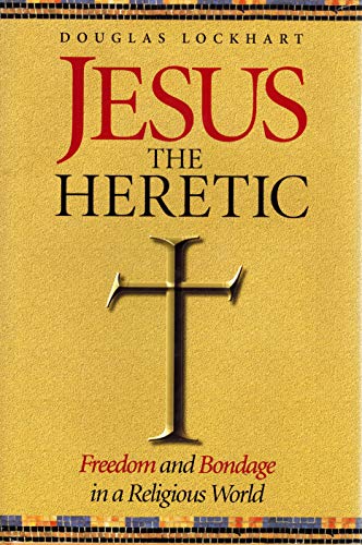 Beispielbild fr Jesus the Heretic : Freedom and Bondage in a Religious World zum Verkauf von Better World Books