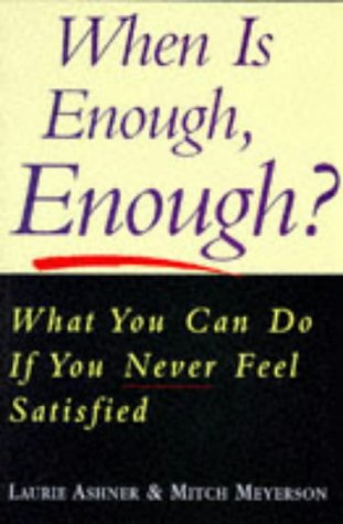 Imagen de archivo de When is Enough Enough?: What You Can Do If You Never Feel Satisfied a la venta por AwesomeBooks