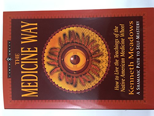 Imagen de archivo de THE MEDICINE WAY. A Shamanic Path to Self-MasteryHow to Live the Teachings of the Native American Medicine Wheel a la venta por Cornerstone Books