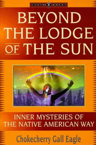 Imagen de archivo de Beyond the Lodge of the Sun: Inner Mysteries of the Native American Way (The "Earth Quest" Series) a la venta por HPB-Emerald
