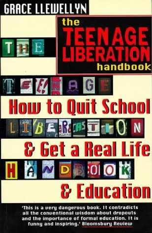 Stock image for The Teenage Liberation Handbook: How to Quit School and Get a Real Life and Education for sale by SecondSale