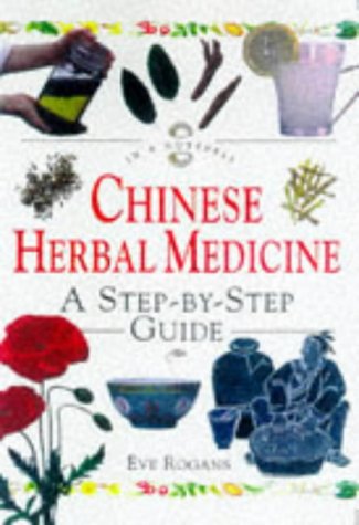

Chinese Herbal Medicine: A Step-By-Step Guide (In a Nutshell Series)