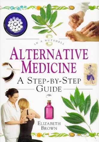 Imagen de archivo de Alternative Medicine: A Step-By-Step Guide (In a Nutshell Series) a la venta por Wonder Book