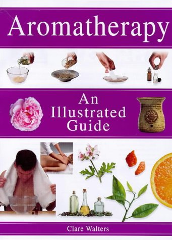 Imagen de archivo de Aromatherapy: An Illustrated Guide a la venta por SecondSale