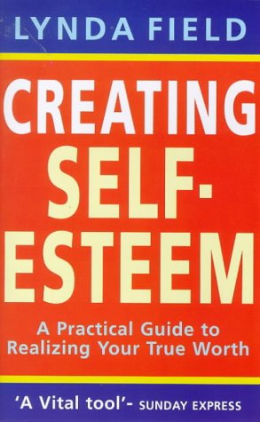 Stock image for Creating Self-Esteem : A Practical Guide to Realizing Your True Worth for sale by Better World Books: West