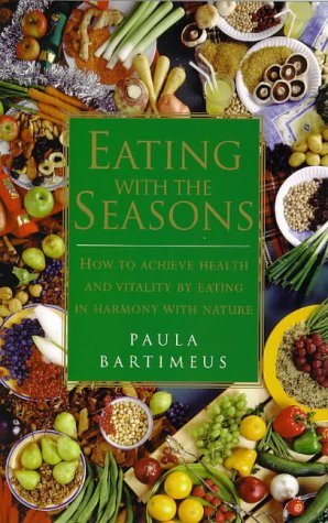 Imagen de archivo de Eating With the Seasons: How to Achieve Health and Vitality by Eating in Harmony With Nature a la venta por Books of the Smoky Mountains
