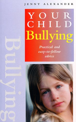 Stock image for Bullying: Practical and Easy-To-Follow Advice (Your Child Series) for sale by Half Price Books Inc.