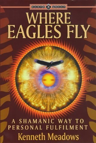 9781862042841: Where Eagles Fly: A Shamanic Way to Personal Fulfillment (Earth Quest): Shamanic Way to Personal Fulfilment
