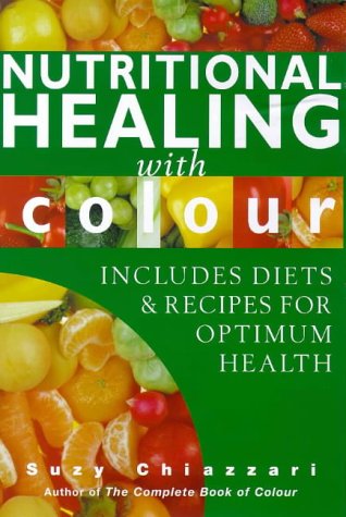 Beispielbild fr Nutritional Healing with Colour: Includes Diets and Recipes for Optimum Health zum Verkauf von WorldofBooks