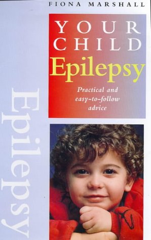 Beispielbild fr Epilepsy: Practical and Easy-to-follow Advice (Your Child S.) zum Verkauf von WorldofBooks