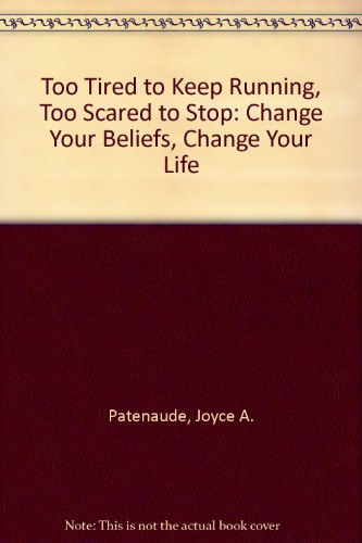 9781862043428: Too Tired to Keep Running, Too Scared to Stop: Change Your Beliefs, Change Your Life