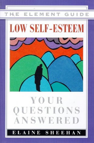 Low Self-Esteem: Your Questins Answered (Element Guide Series) (9781862043732) by Sheehan, Elaine