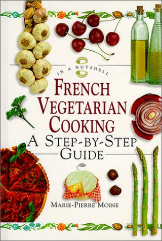 Imagen de archivo de French Vegetarian Cooking: A Step-by-step Guide (In a Nutshell) (In a Nutshell S.: Vegetarian Cooking) a la venta por WorldofBooks