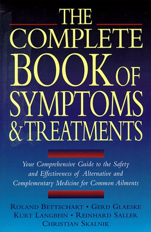 Beispielbild fr The Complete Book of Symptoms and Treatments: Your Comprehensive Guide to the Safety and Effectiveness of Alternative and Complementary Medicine for Common Ailments zum Verkauf von Wonder Book