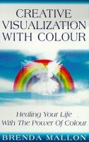 Stock image for Creative Visualization with Colour: Healing Your Life with the Power of Colour for sale by WorldofBooks