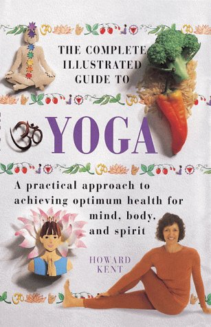 Beispielbild fr The Complete Illustrated Guide to Yoga: A Practical Approach to Achieving Optimum Health for Mind, Body, and Spirit zum Verkauf von HPB-Ruby