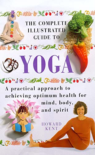 Imagen de archivo de Yoga: A Practical Approach to Achieving Optimum Health for Mind, Body and Spirit (Complete Illustrated Guide) a la venta por WorldofBooks
