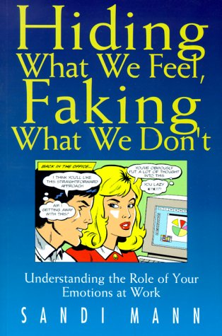 Beispielbild fr Hiding What We Feel, Faking What We Don't: Understanding the Role of Your Emotions at Work zum Verkauf von ThriftBooks-Dallas