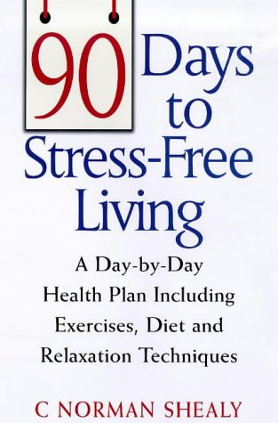 Stock image for 90 Days to Stress-free Living: A Day by Day Health Plan Including Exercises, Diet and Relaxation Techniques for sale by Victoria Bookshop