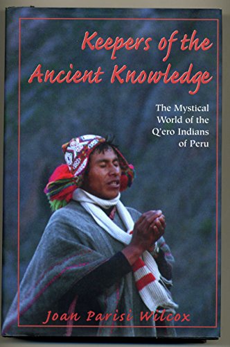 Imagen de archivo de Keepers of the Ancient Knowledge: The Mystical World of the Q'ero Indians of Peru a la venta por WorldofBooks