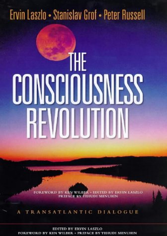 9781862045408: The Consciousness Revolution: A Transatlantic Dialogue : Two Days With Stanislav Grof, Ervin Laszlo, and Peter Russell