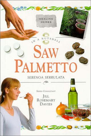 Stock image for In a Nutshell - Saw Palmetto: Serenoa Serrulata (In a Nutshell: Healing Herbs) (In a Nutshell S.: Healing Herbs) for sale by WorldofBooks