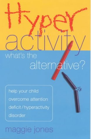 Imagen de archivo de Hyperactivity: What's the Alternative? - Help Your Child Overcome Attention Deficit Hyperactivity Disorder a la venta por WorldofBooks