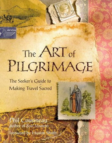 Stock image for The Art of Pilgrimage: The Seeker's Guide to Making Travel Sacred for sale by AwesomeBooks