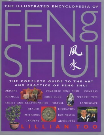 Imagen de archivo de Lillian Too's Illustrated Encyclopedia of Feng Shui : The Complete Guide to the Art and Practice of Feng Shui a la venta por Better World Books: West
