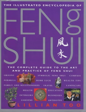 Stock image for Lillian Too's Illustrated Encyclopedia of Feng Shui : The Complete Guide to the Art and Practice of Feng Shui for sale by Better World Books: West