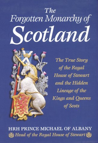 Imagen de archivo de The Forgotten Monarchy of Scotland: The True Story of the Royal House of Stewart and the Hidden Lineage of the Kings and Queens of Scots. a la venta por Abbey Books