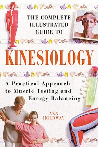 The Complete Illustrated Guide to Kinesiology: A Practical Approach to Muscle Testing and Energy Balancing (9781862047068) by Ann Holdway