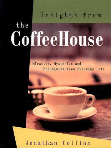 Stock image for Insights from the Coffeehouse: Miracles, Mysteries Epiphanies from Everyday Life for sale by Goodwill Industries of VSB
