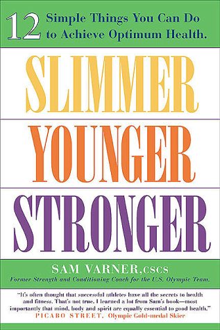 9781862047716: Slimmer, Younger, Stronger: 12 Simple Things You Can Do to Achieve Optimum Health