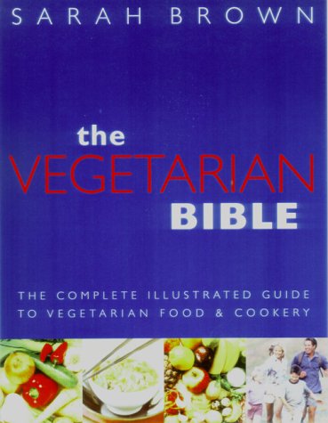 9781862047884: The Vegetarian Bible: The Complete Illustrated Guide to Vegetarian Food & Cookery