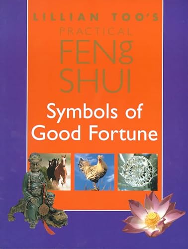 Imagen de archivo de Lillian Too's Practical Feng Shui Symbols of Good Fortune a la venta por Better World Books